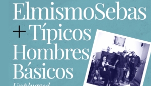 ElmismoSebas + Típicos Hombres Básicos Unplugged